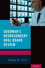 Goodman s Neurosurgery Oral Board Review