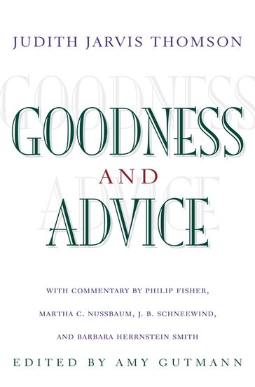 Goodness and Advice: - Judith Jarvis Thomson - J. B. Schneewind - Barbara Herrnstein Smith - Philip Fisher - Martha C. Nussbaum