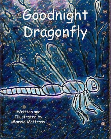 Goodnight Dragonfly - Marcie Mattrass