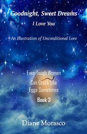 Goodnight, Sweet Dreams, I Love You: An Illustration of Unconditional Love