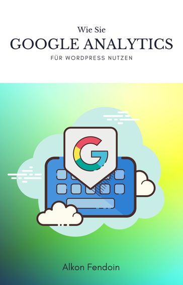 Google Analytics für Wordpress nutzen für Traffic - Alkon Fendoin