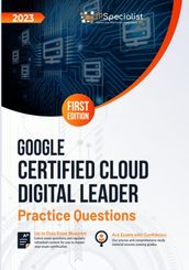 Google Certified Cloud Digital Leader: +100 Exam Practice Questions with Detailed Explanations and Reference Links: First Edition - 2023
