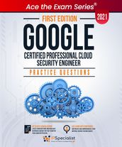 Google Certified Professional Cloud Security Engineer : +100 Exam Practice Questions with detail explanations and reference links - First Edition - 2021