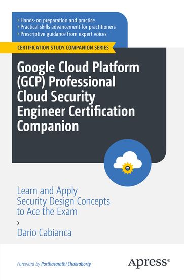 Google Cloud Platform (GCP) Professional Cloud Security Engineer Certification Companion - Dario Cabianca