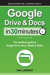 Google Drive & Docs In 30 Minutes (3rd Edition)