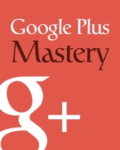 Google Plus Mastery