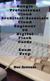 Google Professional Cloud Architect/Associate Cloud Engineer 30 Digital Flash Cards - Exam Prep