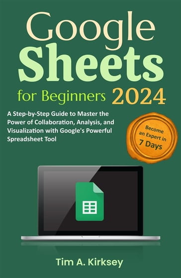 Google Sheets for Beginners - Tim A. Kirksey