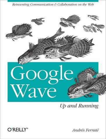 Google Wave: Up and Running - Andres Ferrate