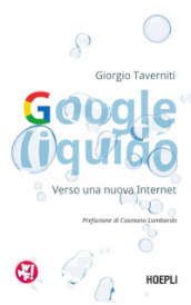 Google liquido. Verso una nuova Internet