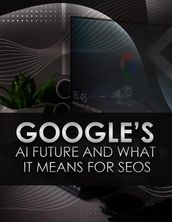 Google s AI Future and What It Means For SEOS