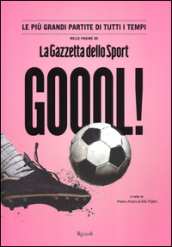 Goool! Le più grandi partite di tutti i tempi nelle pagine della «Gazzetta dello sport»