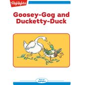 Goosey-Gog and Ducketty-Duck