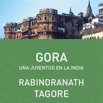 Gora. Una juventud en la India - Rabindranath Tagore