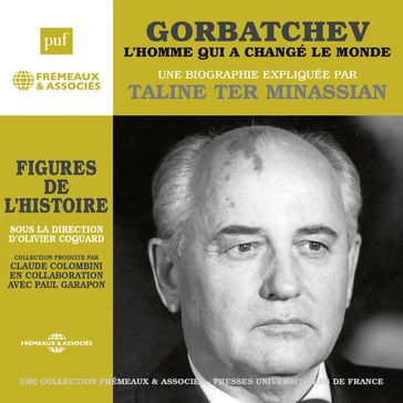 Gorbatchev, l'homme qui a changé le monde. Une biographie expliquée - Taline Ter Minassian