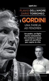 I Gordini. Una fameja ad fénomen. Un padre, un figlio. Storie romantiche tra ciclismo e boxe, sport di sacrificio per capire la vita