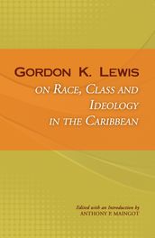 Gordon K. Lewis on Race, Class and Ideology in the Caribbean