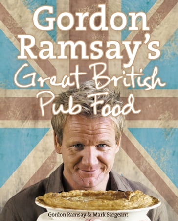 Gordon Ramsay's Great British Pub Food - Gordon Ramsay - Mark Sargeant