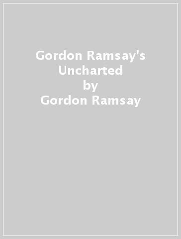 Gordon Ramsay's Uncharted - Gordon Ramsay