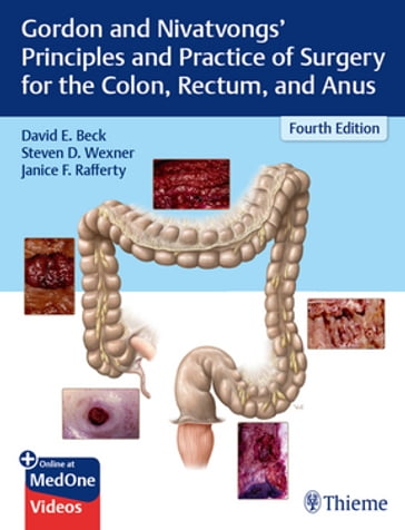 Gordon and Nivatvongs' Principles and Practice of Surgery for the Colon, Rectum, and Anus - David E. Beck - Steven D. Wexner - Janice F. Rafferty