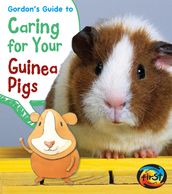 Gordon s Guide to Caring for Your Guinea Pigs