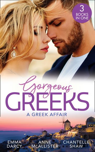 Gorgeous Greeks: A Greek Affair: An Offer She Can't Refuse / Breaking the Greek's Rules / The Greek's Acquisition - Emma Darcy - Anne McAllister - Chantelle Shaw