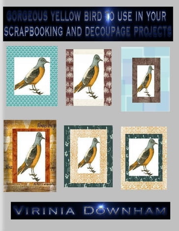 Gorgeous Yellow Bird to Use in Your Scrapbooking and Decoupage Projects - Virinia Downham