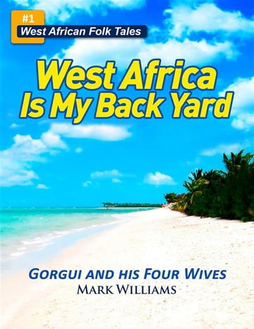 Gorgui and His Four Wives - A West African Folk Tale re-told - Mark Williams