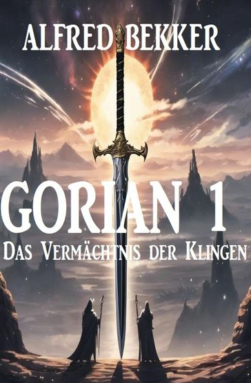 Gorian 1: Das Vermächtnis der Klingen - Alfred Bekker