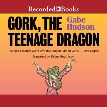 Gork, the Teenage Dragon - Gabe Hudson