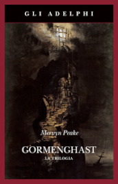Gormenghast. La trilogia