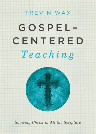 Gospel-Centered Teaching - Trevin Wax