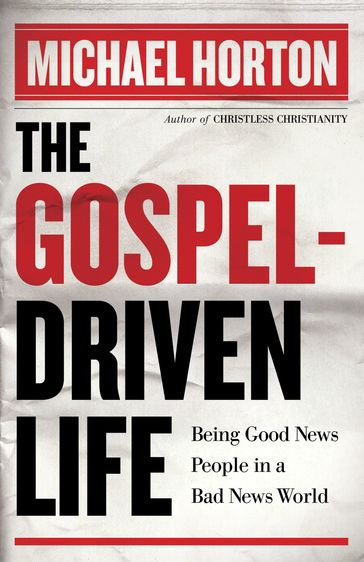 Gospel-Driven Life, The - Michael Horton