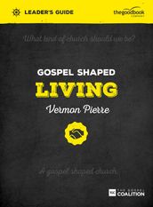 Gospel Shaped Living Leader s Guide