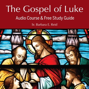 Gospel of Luke, The: Audio Course & Free Study Guide - Barbara E. Reid