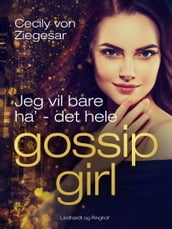Gossip Girl 3: Jeg vil bare ha  - det hele