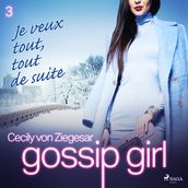 Gossip Girl, Tome 3 : Je veux tout, tout de suite