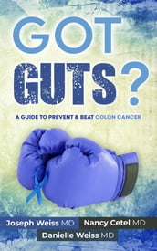 Got Guts! A Guide to Prevent and Beat Colon Cancer