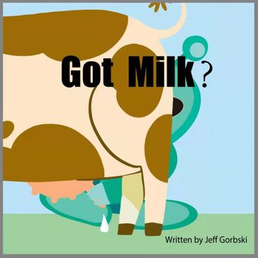 Got Milk? - Jeff Gorbski