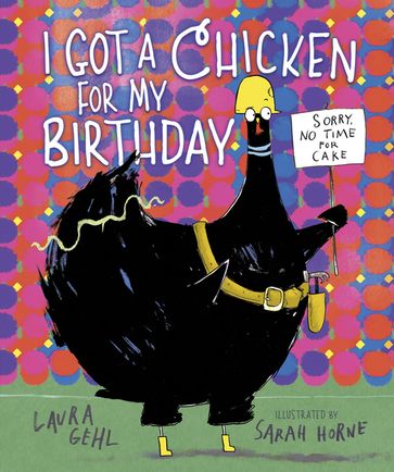 I Got a Chicken for My Birthday - Laura Gehl