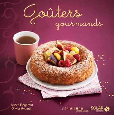Goûters gourmands - Variations gourmandes - Karen Fingerhut - Olivier Rouault