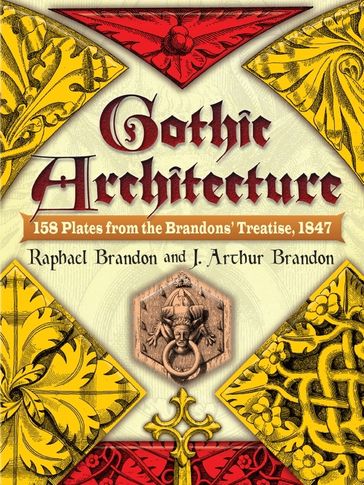 Gothic Architecture: 158 Plates from the Brandons' Treatise, 1847 - Raphael Brandon