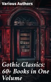 Gothic Classics: 60+ Books in One Volume