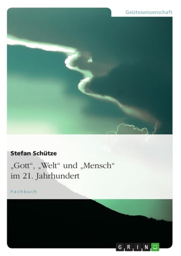 'Gott', 'Welt' und 'Mensch' im 21. Jahrhundert - Stefan Schutze