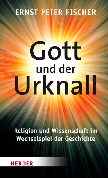 Gott und der Urknall - Ernst Peter Fischer