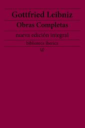 Gottfried Leibniz: Obras completas (nueva edición integral)