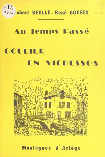 Goulier en Vicdessos au temps passé - René Soueix - Robert Reulle