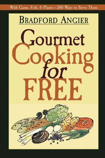 Gourmet Cooking for Free - Bradford Angier