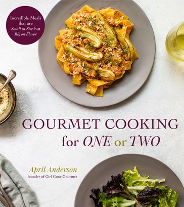 Gourmet Cooking for One or Two - April Anderson