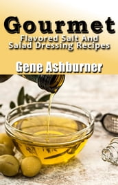 Gourmet Flavored Salt And Salad Dressing Recipes